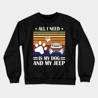 All I Need Is My Dog And My Jeep Happy Father July 4th Day Papa Daddy Uncle Brother Husband Son Crewneck Sweatshirt